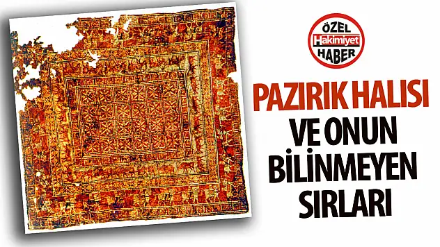 Tarihin Derinliklerinden Gelen Bir Sanat: Pazırık Halısı ve Bilinmeyen Sırları