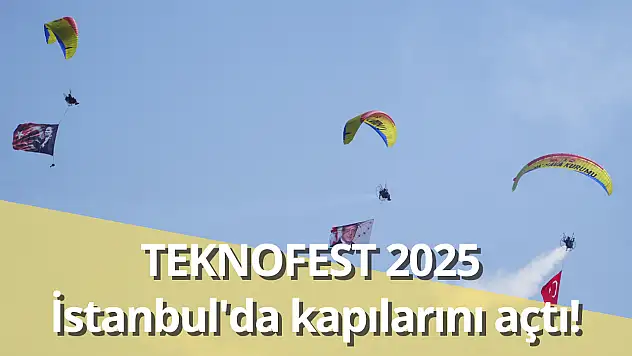 TEKNOFEST 2025 İstanbul'da kapılarını açtı: 5 gün boyunca teknoloji ve heyecan bir arada