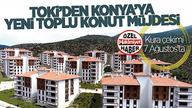 TOKİ'den Konya'nın Bu İlçesine Yeni Konut Projesi: 106 Konut İçin Başvurular Başlıyor