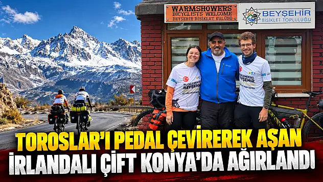 Toroslar'ı pedal çevirerek aşan İrlandalı çift Konya'da ağırlandı