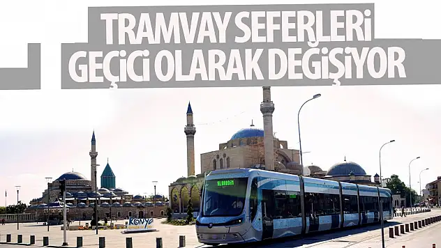Tramvay seferleri o günlerde geçici olarak değişti!