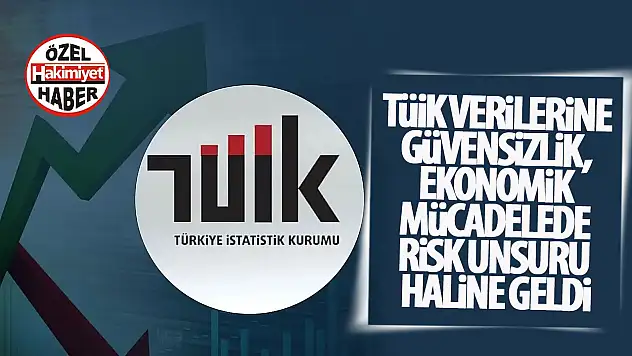 TÜİK Verilerine Güvensizlik, Ekonomik Mücadelede Risk Unsuru Haline Geldi