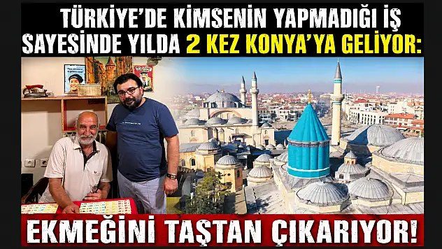Türkiye'de kimsenin yapmadığı iş sayesinde yılda 2 kez Konya'ya geliyor: Ekmeğini taştan çıkarıyor!