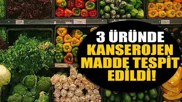 Türkiye'den alınan 3 üründe kanserojen madde tespit edildi!