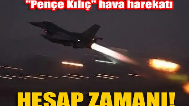 Türkiye'den Suriye ve Kuzey Irak'a hava harekatı!