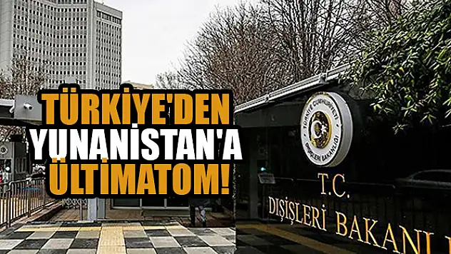 Türkiye'den Yunanistan'a ültimatom!
