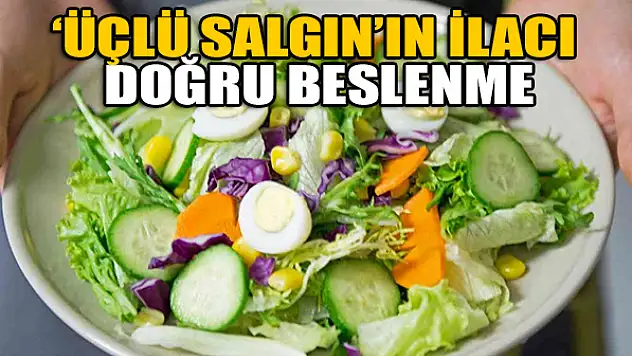 'Üçlü salgın'ın ilacı doğru beslenme