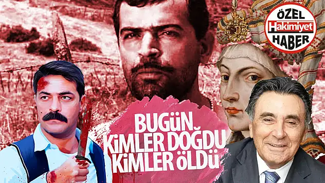 Ünlülerde Bugünün Doğum Günleri ve Ölüm Yıldönümleri