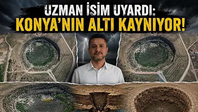 Uzman isim uyardı: Konya'nın altı kaynıyor!