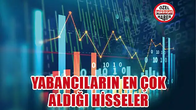 Yabancıların en çok aldığı hisseler