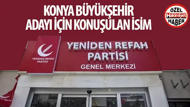 YRP'nin Konya Büyükşehir Belediye başkan adayı belli oldu mu? İşte konuşulan o isim