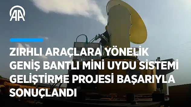 Zırhlı araçlara yönelik geniş bantlı mini uydu sistemi geliştirme projesi başarıyla sonuçlandı
