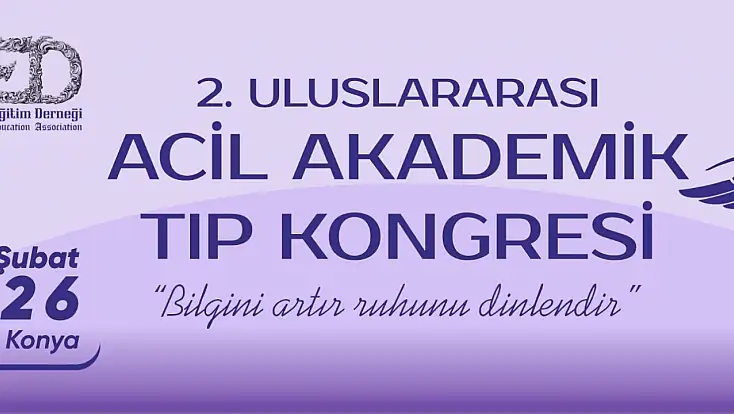 2. Uluslararası Acil Akademik Tıp Kongresi Konya’da düzenlenecek