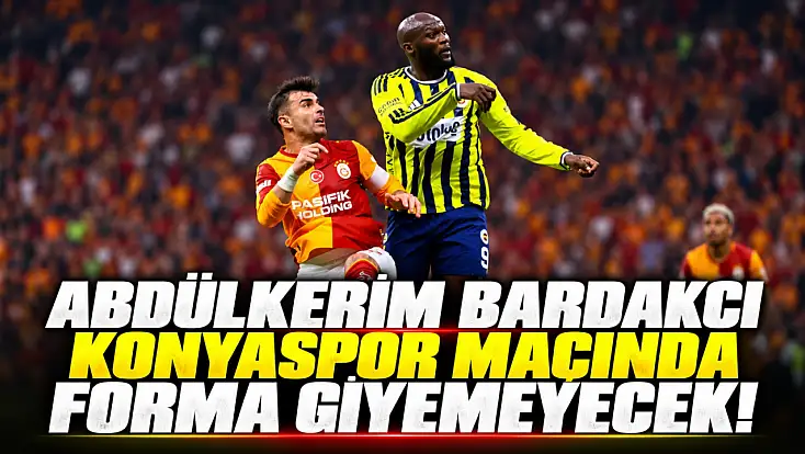 Abdülkerim Bardakcı Konyaspor maçında forma giyemeyecek!