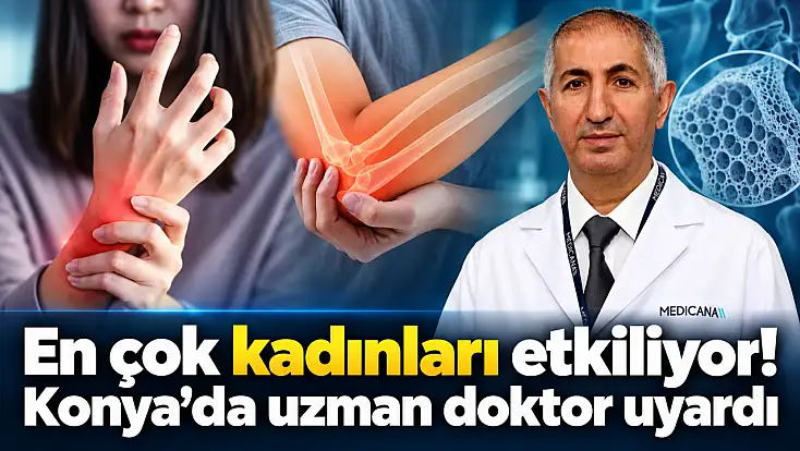 En çok kadınları etkiliyor! Konya’da uzman doktor uyardı