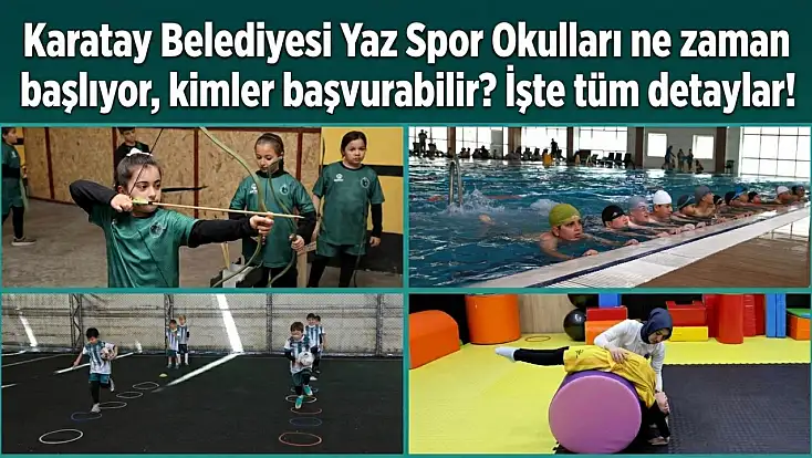 Karatay Belediyesi Yaz Spor Okulları ne zaman başlıyor, kimler başvurabilir? İşte tüm detaylar!