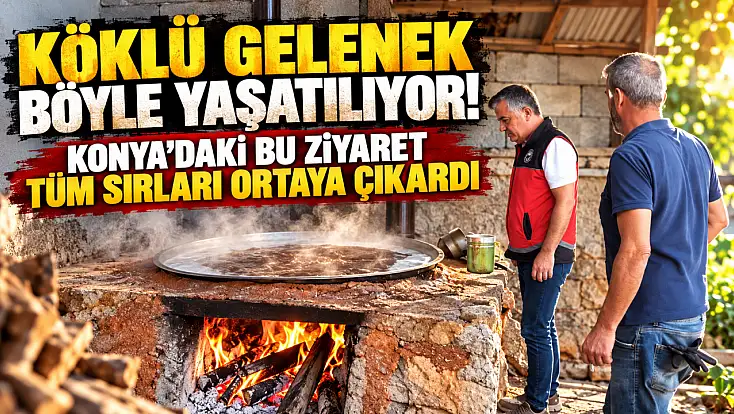 Köklü gelenek böyle yaşatılıyor! Konya’daki bu ziyaret tüm sırları ortaya çıkardı