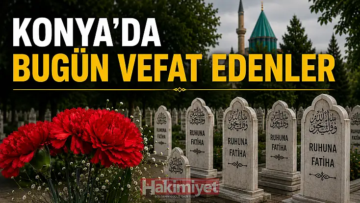 Konya'da 1 Ağustos 2026 Cumartesi günü vefat edenler