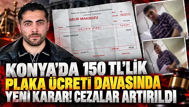 Konya’da 150 TL’lik plaka ücreti davasında yeni karar! Cezalar artırıldı