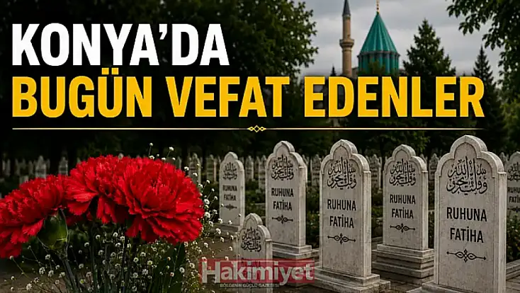 Konya'da 16 Ağustos 2026 Pazar günü vefat edenler