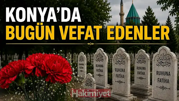 Konya'da 18 Ekim 2026 Pazar günü vefat edenler