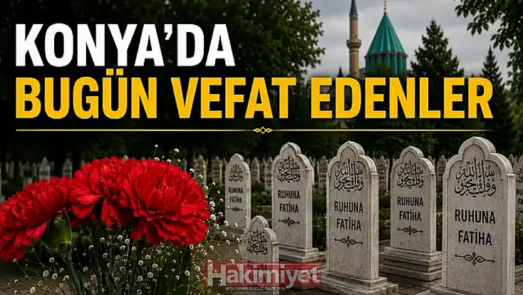 Konya'da 19 Temmuz 2026 Pazar günü vefat edenler