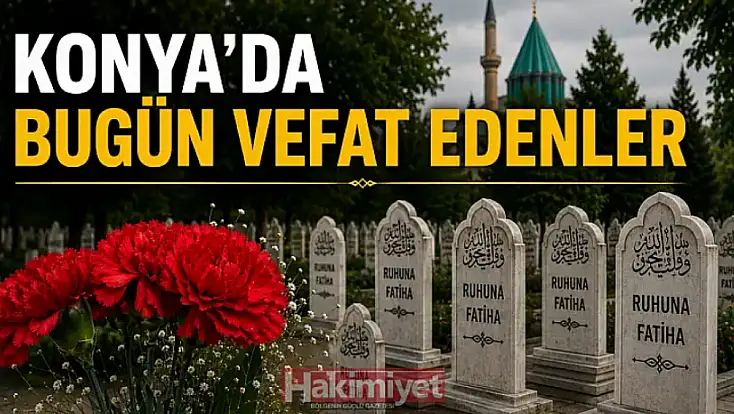 Konya'da 25 Haziran 2026 Perşembe günü vefat edenler