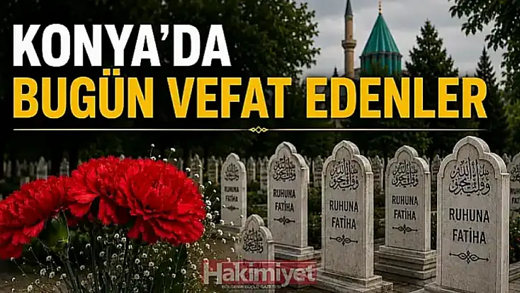 Konya'da 3 Ağustos 2026 Pazartesi günü vefat edenler