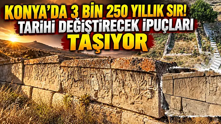 Konya’da 3 bin 250 yıllık sır! Tarihi değiştirecek ipuçları taşıyor