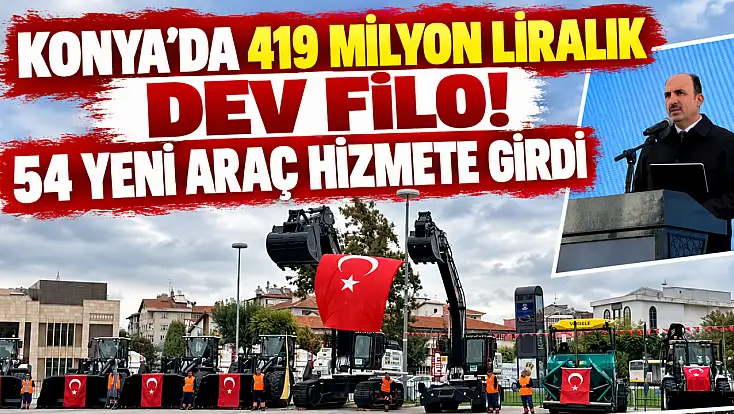 Konya’da 419 milyon liralık dev filo! 54 yeni araç hizmete girdi