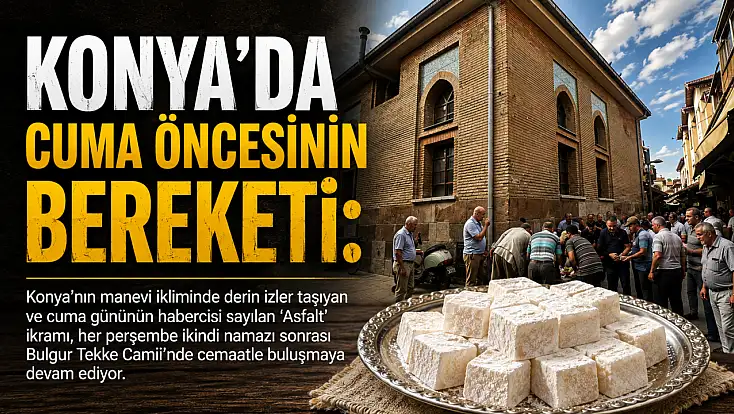 Konya’da cuma öncesinin bereketi: Yıllardır süren 'Asfalt' geleneği yaşatılıyor