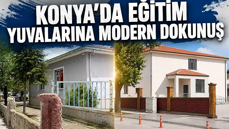  Konya'da eğitim yuvalarına modern dokunuş