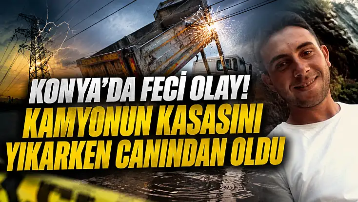 Konya’da feci olay! Kamyonun kasasını yıkarken canından oldu