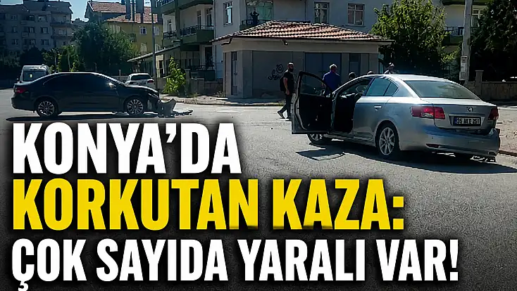 Konya’da korkutan kaza: Çok sayıda yaralı var!