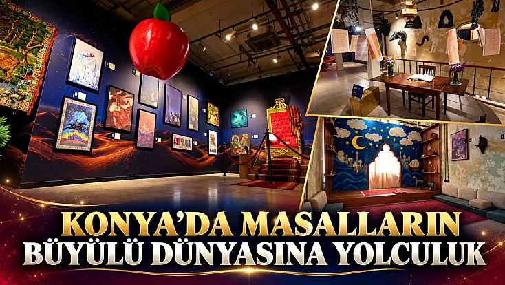Konya’da masalların büyülü dünyasına yolculuk