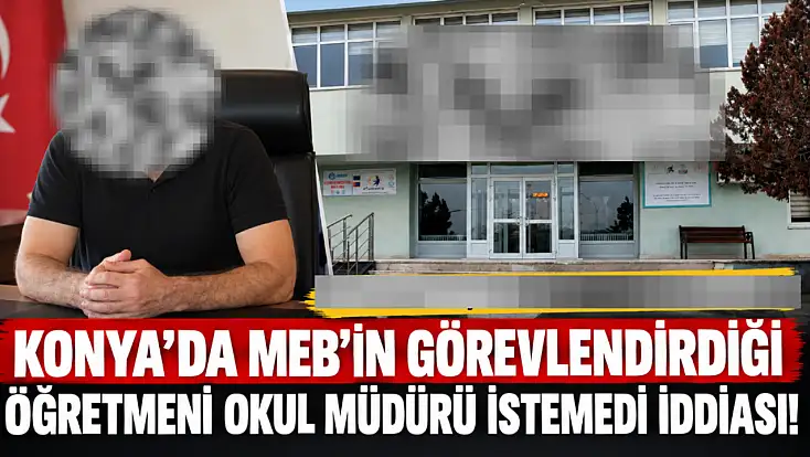 Konya’da MEB’in görevlendirdiği öğretmeni okul müdürü istemedi iddiası!