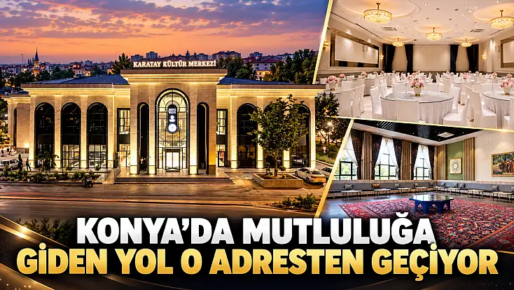 Konya’da mutluluğa giden yol o adresten geçiyor