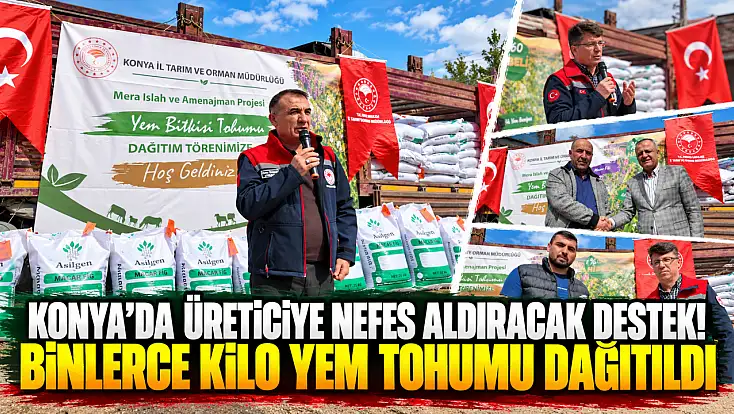 Konya’da üreticiye nefes aldıracak destek! Binlerce kilo yem tohumu dağıtıldı