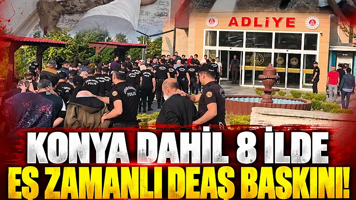 Konya dahil 8 ilde eş zamanlı DEAŞ baskını! 22 kişi tutuklandı