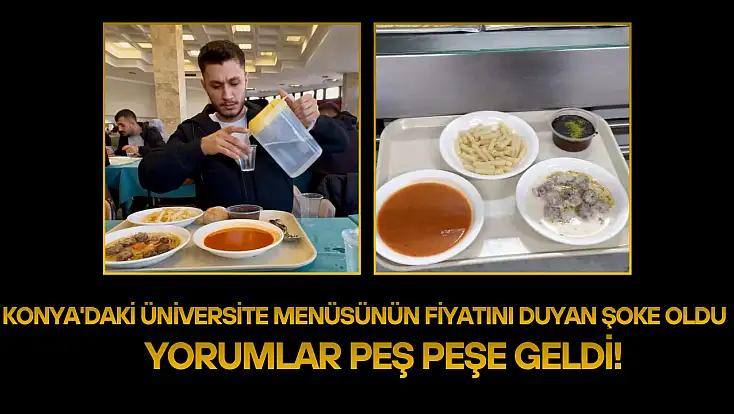 Konya'daki üniversite menüsünün fiyatını duyan şoke oldu: Yorumlar peş peşe geldi!