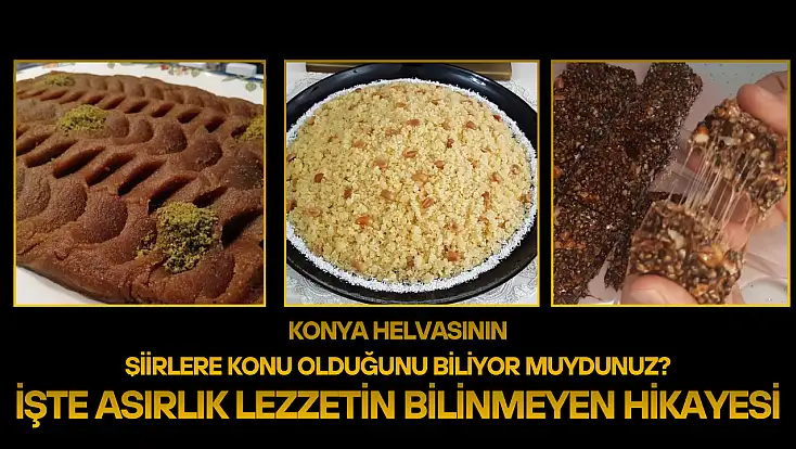Konya helvasının şiirlere konu olduğunu biliyor muydunuz? İşte asırlık lezzetin bilinmeyen hikayesi