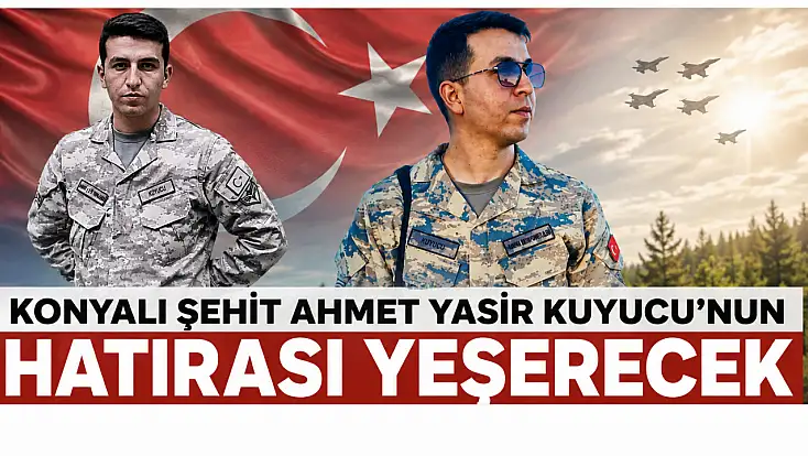 Konyalı şehit Ahmet Yasir Kuyucu’nun hatırası yeşerecek