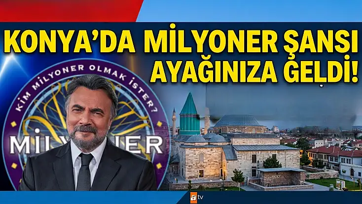 Konyalılara milyoner olma şansı! Kim Milyoner Olmak İster seçmeleri Konya’ya geliyor