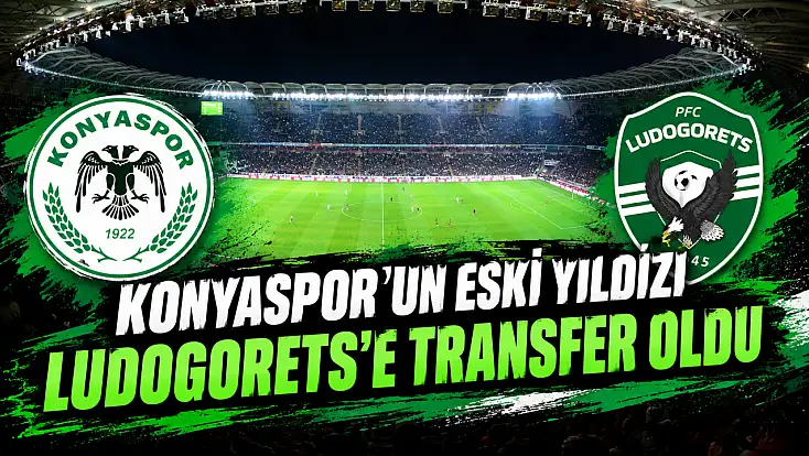 Konyaspor’un eski yıldızı Ludogorets’e transfer oldu