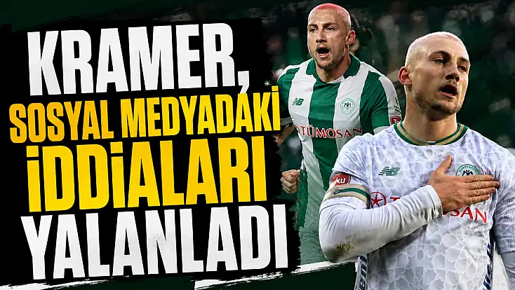 Kramer, sosyal medyadaki iddiaları yalanladı