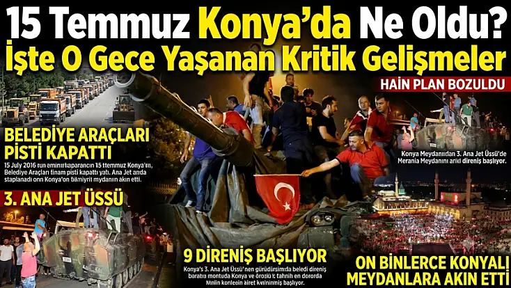 15 Temmuz Konya'da ne oldu? İşte o gece yaşanan kritik gelişmeler