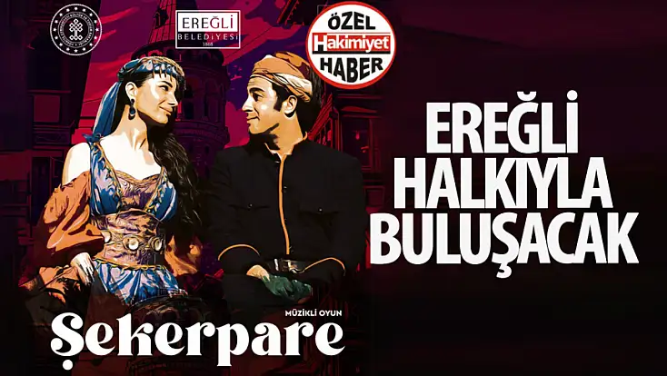 Ereğli’de Tiyatro Rüzgârı: “Şekerpare” Müzikali Sahne Alıyor