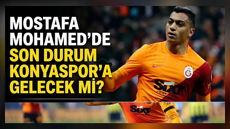Mostafa Mohamed’de son durum! Konyaspor’a gelecek mi?