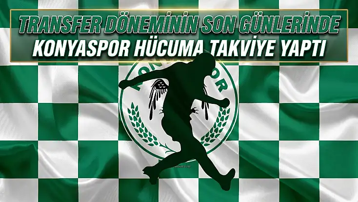 Transfer döneminin son günlerinde Konyaspor hücuma takviye yaptı