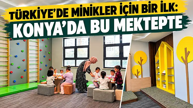 Türkiye'de minikler için bir ilk: Konya'da bu mektepte